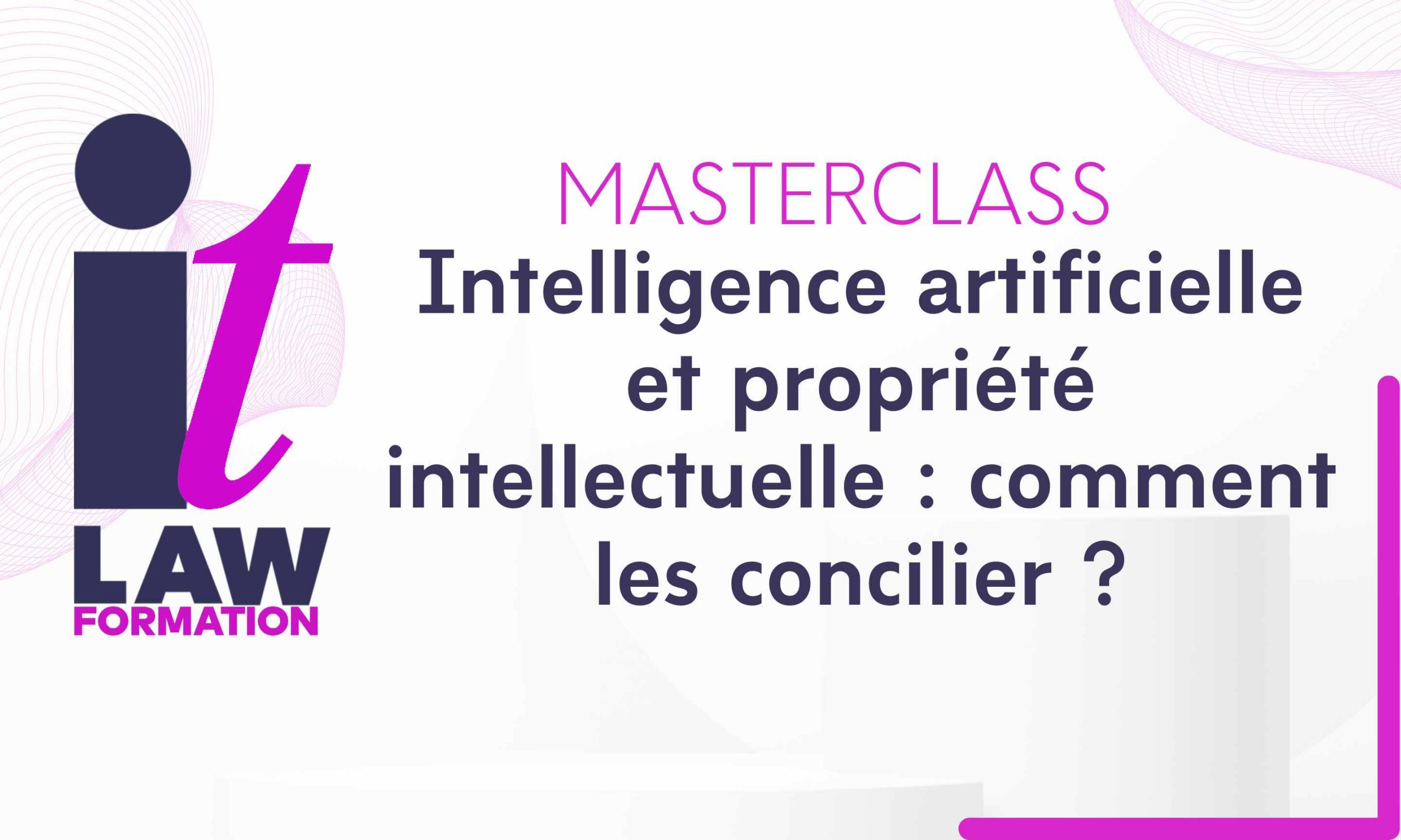 MASTERCLASS | Intelligence artificielle et propriété intellectuelle : comment les concilier ?